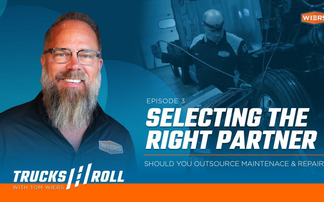 Maintaining & Selecting the Right Service Partner – Trucks Roll Podcast Ep. 3